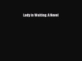 Lady in Waiting: A Novel  Free Books
