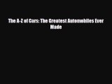 [PDF Download] The A-Z of Cars: The Greatest Automobiles Ever Made [PDF] Full Ebook