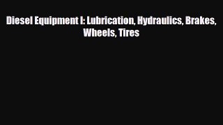 [PDF Download] Diesel Equipment I: Lubrication Hydraulics Brakes Wheels Tires [Download] Online