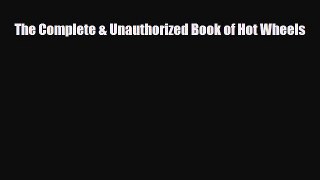 [PDF Download] The Complete & Unauthorized Book of Hot Wheels [Read] Full Ebook