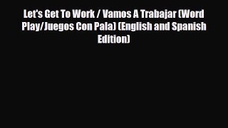[PDF Download] Let's Get To Work / Vamos A Trabajar (Word Play/Juegos Con Pala) (English and