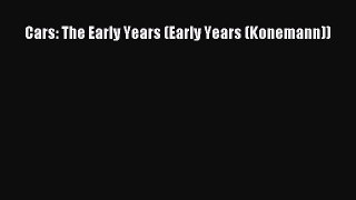 [PDF Download] Cars: The Early Years (Early Years (Konemann)) [Read] Full Ebook