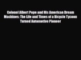 [PDF Download] Colonel Albert Pope and His American Dream Machines: The Life and Times of a