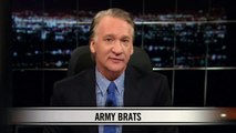 Real Time With Bill Maher: New Rule Army Brats (HBO)