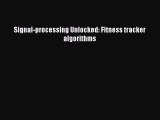 [PDF Download] Signal-processing Unlocked: Fitness tracker algorithms [PDF] Online
