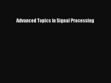 [PDF Download] Advanced Topics in Signal Processing [PDF] Online