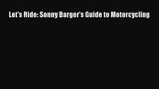 [PDF Download] Let's Ride: Sonny Barger's Guide to Motorcycling [Read] Full Ebook