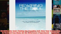 Download PDF  Rewiring the Soul Finding the Possible Self How Your Connection to Yourself Can Make All FULL FREE