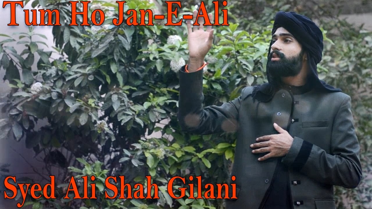 Syed Ali Shah Gilani - Tum Ho Jan-E-Ali