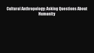 Cultural Anthropology: Asking Questions About Humanity  Free Books
