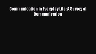Communication in Everyday Life: A Survey of Communication  Free Books