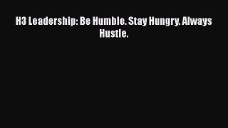 H3 Leadership: Be Humble. Stay Hungry. Always Hustle.  PDF Download