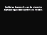 Qualitative Research Design: An Interactive Approach (Applied Social Research Methods) Read