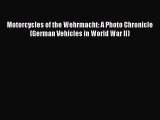 [PDF Download] Motorcycles of the Wehrmacht: A Photo Chronicle (German Vehicles in World War