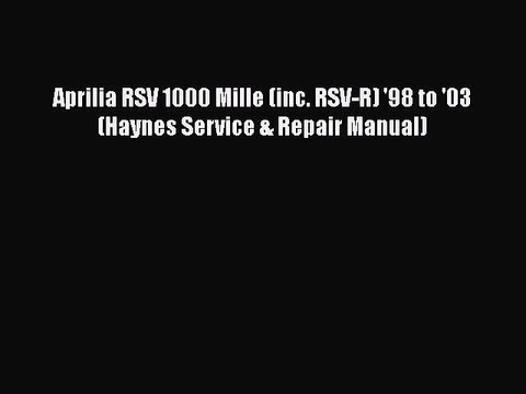 [PDF Download] Aprilia RSV 1000 Mille (inc. RSV-R) '98 to '03 (Haynes Service & Repair Manual)