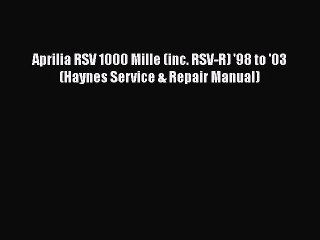 [PDF Download] Aprilia RSV 1000 Mille (inc. RSV-R) '98 to '03 (Haynes Service & Repair Manual)