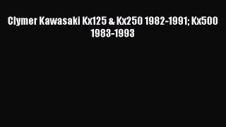 [PDF Download] Clymer Kawasaki Kx125 & Kx250 1982-1991 Kx500 1983-1993 [Download] Online