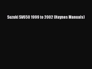 [PDF Download] Suzuki SV650 1999 to 2002 (Haynes Manuals) [Read] Online