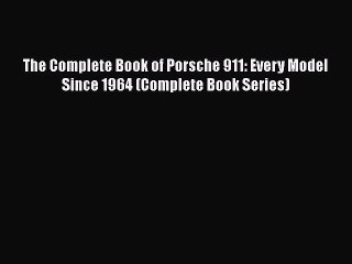 [PDF Download] The Complete Book of Porsche 911: Every Model Since 1964 (Complete Book Series)