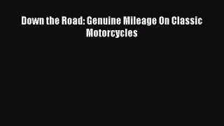 [PDF Download] Down the Road: Genuine Mileage On Classic Motorcycles [Download] Online