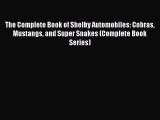 [PDF Download] The Complete Book of Shelby Automobiles: Cobras Mustangs and Super Snakes (Complete