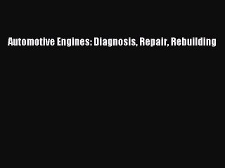 Download Video: [PDF Download] Automotive Engines: Diagnosis Repair Rebuilding [PDF] Full Ebook