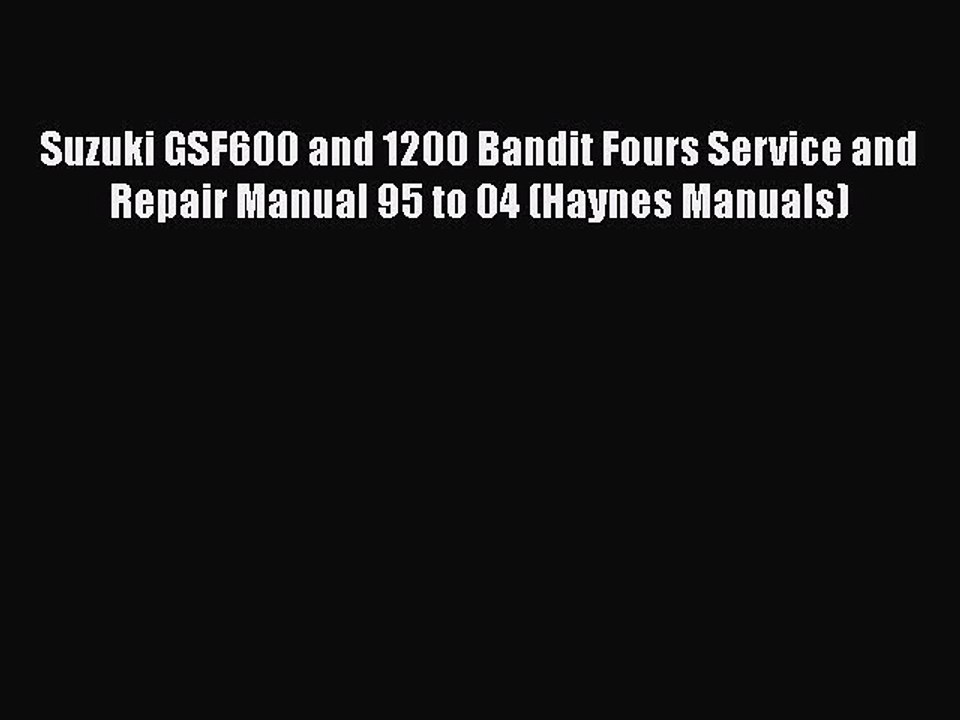 [PDF Download] Suzuki GSF600 and 1200 Bandit Fours Service and Repair Manual 95 to 04 (Haynes