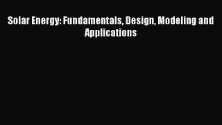 [PDF Download] Solar Energy: Fundamentals Design Modeling and Applications [PDF] Online