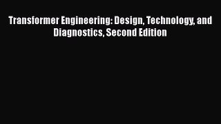 [PDF Download] Transformer Engineering: Design Technology and Diagnostics Second Edition [Download]