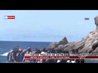 Tải video: Tjetër tragjedi në detin Egje, mbyten 10 refugjatë - News, Lajme - Vizion Plus