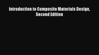 [PDF Download] Introduction to Composite Materials Design Second Edition [Download] Online