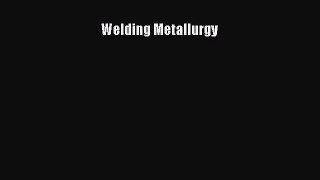 [PDF Download] Welding Metallurgy [Read] Full Ebook