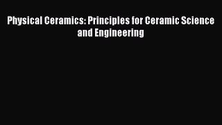 [PDF Download] Physical Ceramics: Principles for Ceramic Science and Engineering [Download]