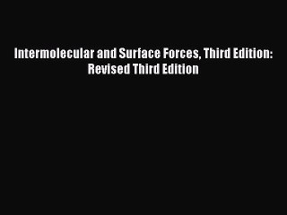 [PDF Download] Intermolecular and Surface Forces Third Edition: Revised Third Edition [PDF]