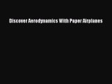 [PDF Download] Discover Aerodynamics With Paper Airplanes [Download] Full Ebook
