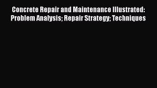 [PDF Download] Concrete Repair and Maintenance Illustrated: Problem Analysis Repair Strategy