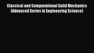 [PDF Download] Classical and Computational Solid Mechanics (Advanced Series in Engineering