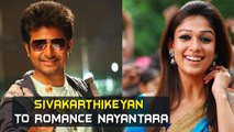 Sivakarthikeyan To Romance Nayantara | Tamil Focus