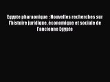 [PDF Download] Egypte pharaonique : Nouvelles recherches sur l'histoire juridique économique