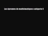 [PDF Download] Les épreuves de mathématiques catégorie C [PDF] Full Ebook