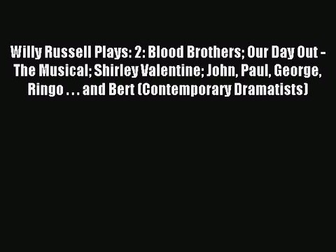 (PDF Download) Willy Russell Plays: 2: Blood Brothers Our Day Out - The Musical Shirley Valentine