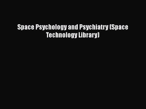 [PDF Download] Space Psychology and Psychiatry (Space Technology Library) [Download] Online
