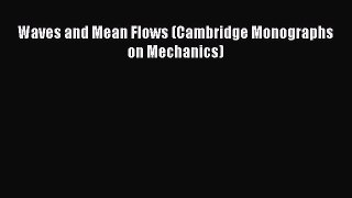 [PDF Download] Waves and Mean Flows (Cambridge Monographs on Mechanics) [PDF] Online