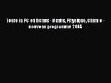 [PDF Download] Toute la PC en fiches - Maths Physique Chimie - nouveau programme 2014 [Read]