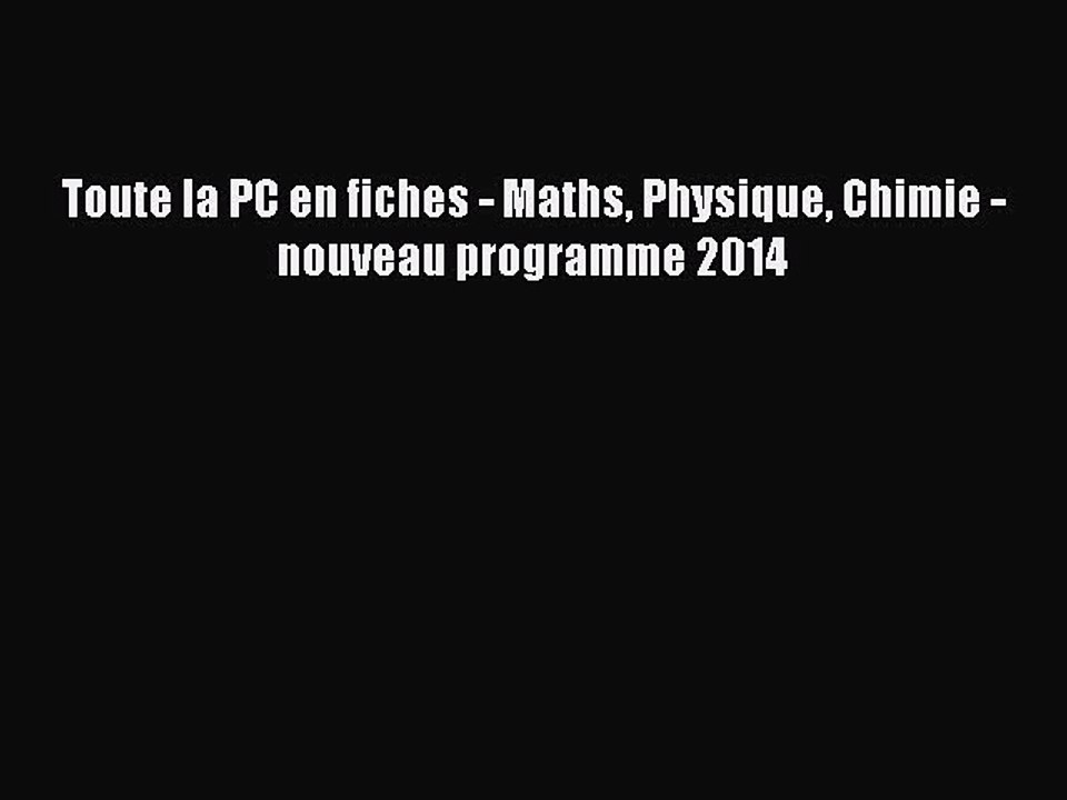 [PDF Download] Toute la PC en fiches - Maths Physique Chimie - nouveau programme 2014 [Read]