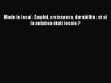 [PDF Download] Made in local : Emploi croissance durabilité : et si la solution était locale