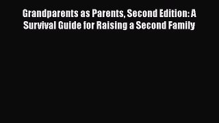 Grandparents as Parents Second Edition: A Survival Guide for Raising a Second Family  Read