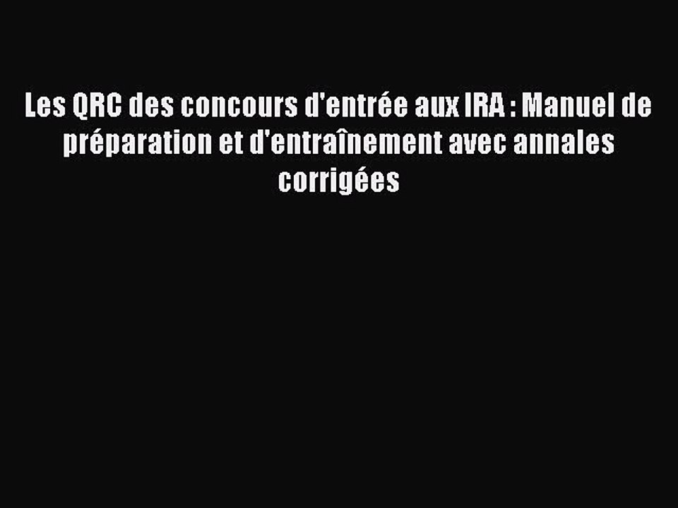[PDF Download] Les QRC des concours d'entrée aux IRA : Manuel de préparation et d'entraînement