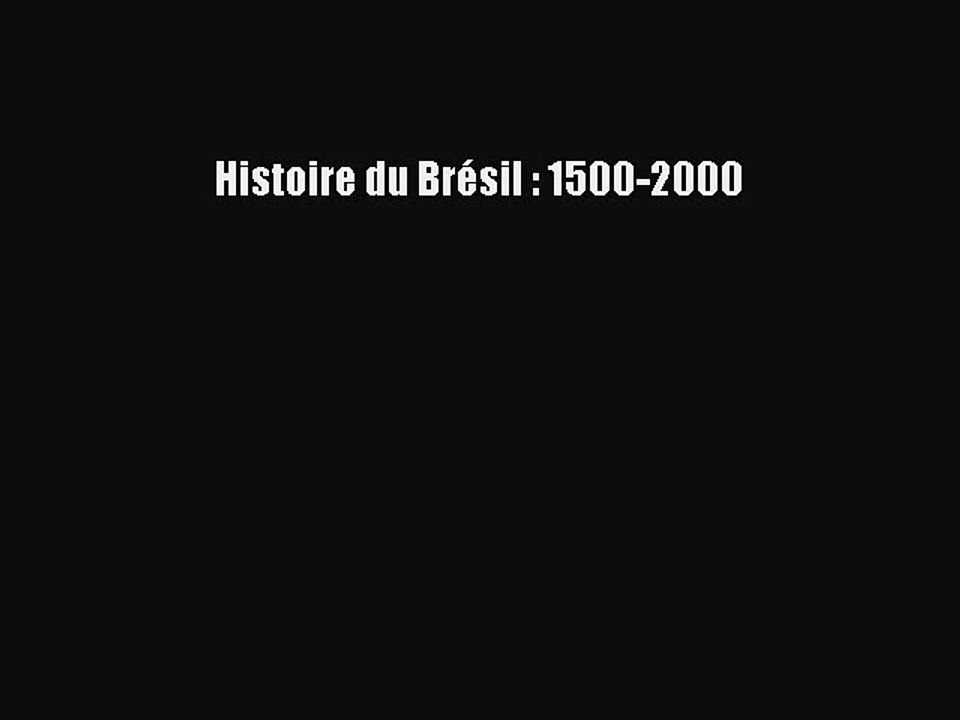 [PDF Download] Histoire du Brésil : 1500-2000 [Read] Full Ebook