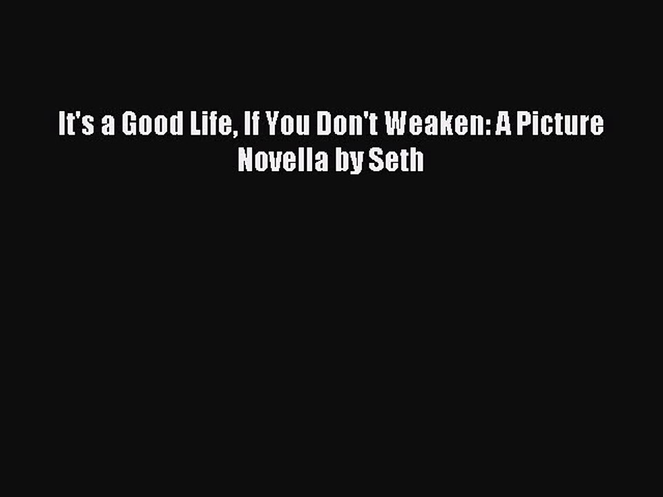 (PDF Download) It's a Good Life If You Don't Weaken: A Picture Novella by Seth PDF